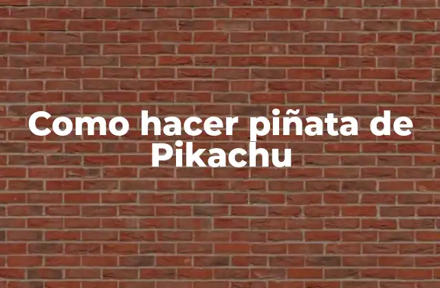 Como Hacer Piñata de Pikachu