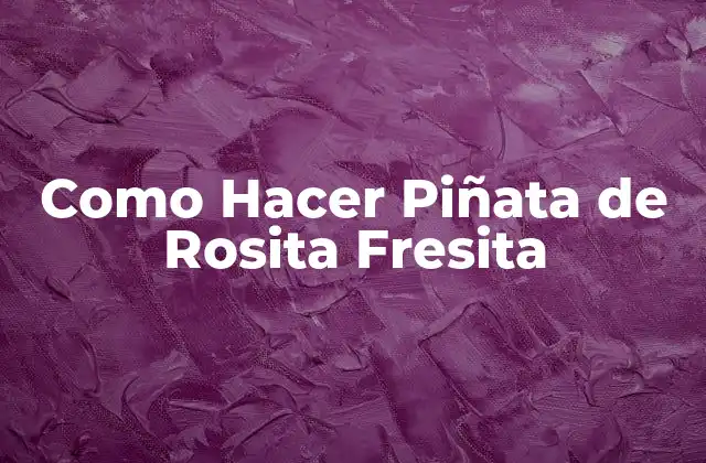 Como Hacer Piñata de Rosita Fresita
