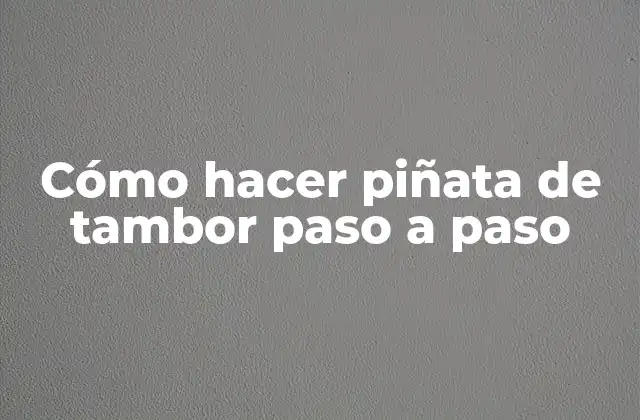 Cómo Hacer Piñata de Tambor Paso a Paso
