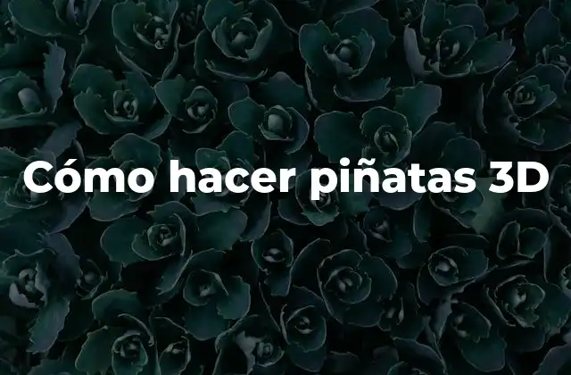 Cómo Hacer Piñatas 3d
