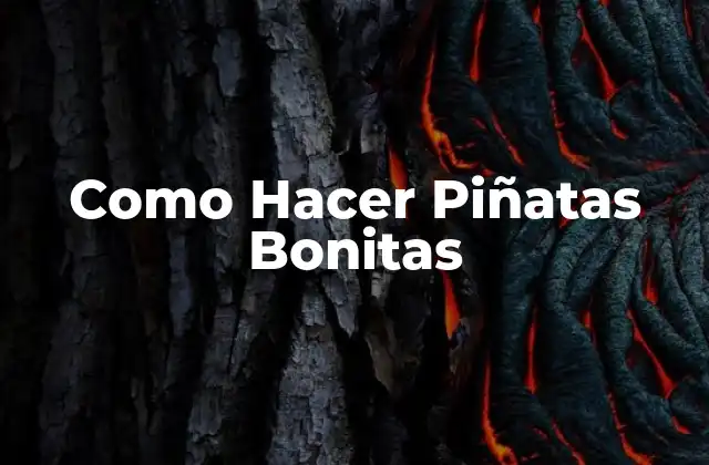 Como Hacer Piñatas Bonitas