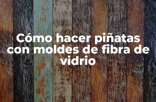 Cómo Hacer Piñatas con Moldes de Fibra de Vidrio 2 Cómo hacer piñatas con moldes de fibra de vidrio