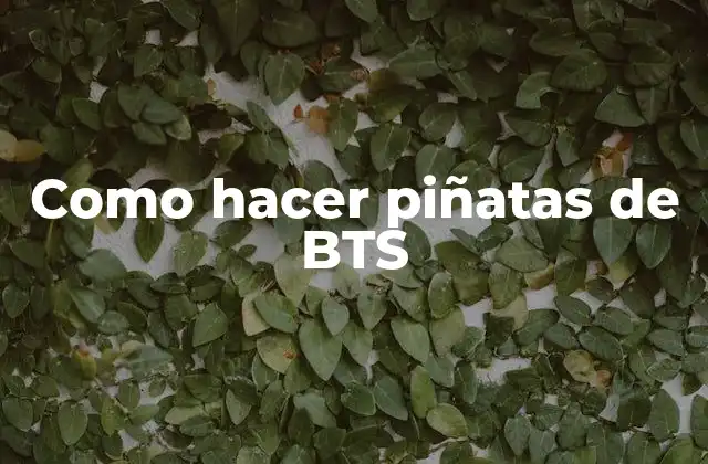 Como Hacer Piñatas de Bts