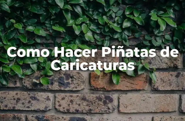 Como Hacer Piñatas de Caricaturas 2 ¿Qué son las Piñatas de Caricaturas?