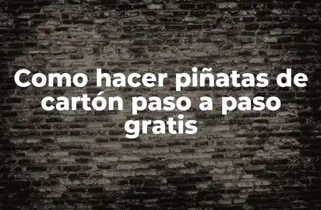 Como Hacer Piñatas de Cartón Paso a Paso Gratis 2 ¿Qué es una piñata de cartón y para qué sirve?