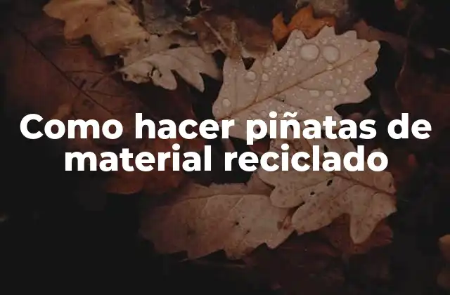 Como Hacer Piñatas de Material Reciclado