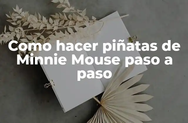 Como Hacer Piñatas de Minnie Mouse Paso a Paso