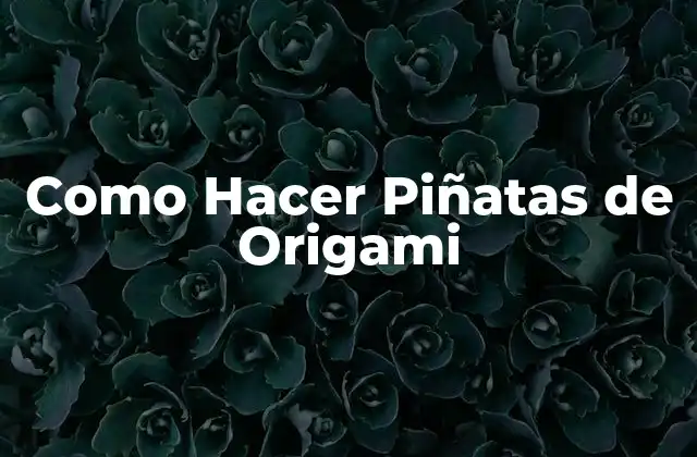Como Hacer Piñatas de Origami 2 ¿Qué es el Origami y Cómo se Relaciona con las Piñatas?