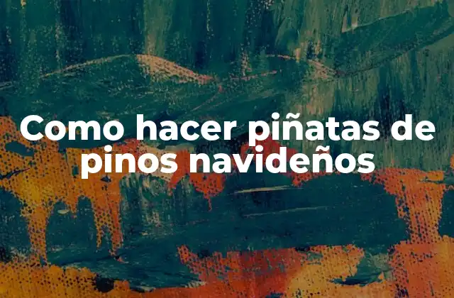 Como Hacer Piñatas de Pinos Navideños