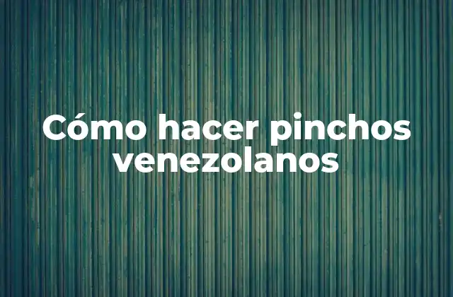 Cómo Hacer Pinchos Venezolanos 2 Cómo hacer pinchos venezolanos