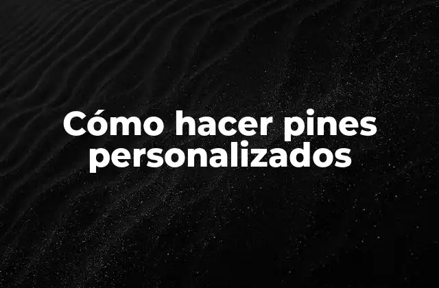 Cómo Hacer Pines Personalizados