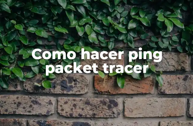 Como Hacer Ping Packet Tracer