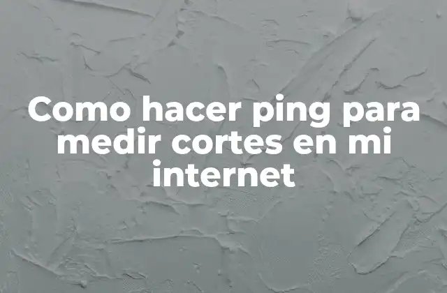 Como Hacer Ping para Medir Cortes en Mi Internet