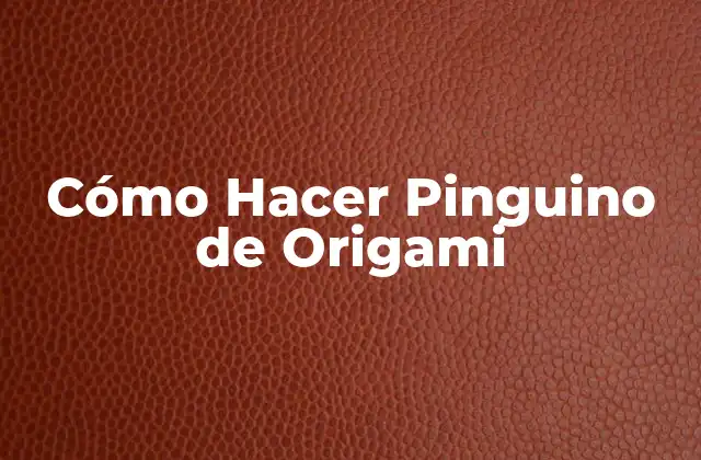 Cómo Hacer Pinguino de Origami