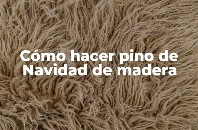 Cómo Hacer Pino de Navidad de Madera