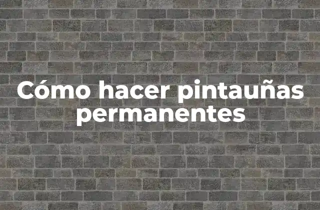 Cómo Hacer Pintauñas Permanentes 2 Cómo hacer pintauñas permanentes