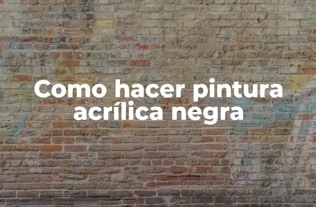 Como Hacer Pintura Acrílica Negra