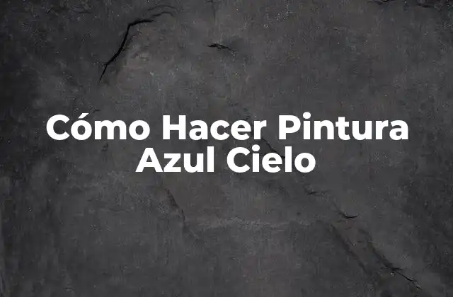 Cómo Hacer Pintura Azul Cielo
