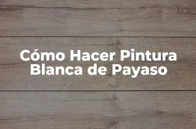 Cómo Hacer Pintura Blanca de Payaso