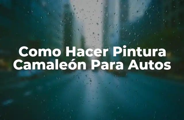 Como Hacer Pintura Camaleón para Autos