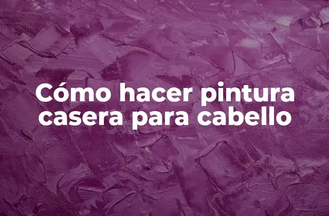 Cómo Hacer Pintura Casera para Cabello