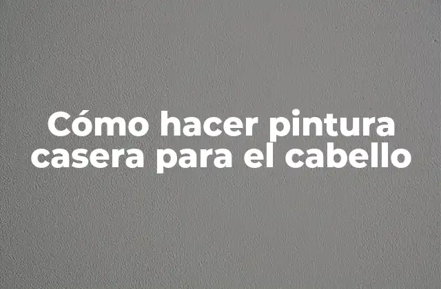 Cómo Hacer Pintura Casera para el Cabello