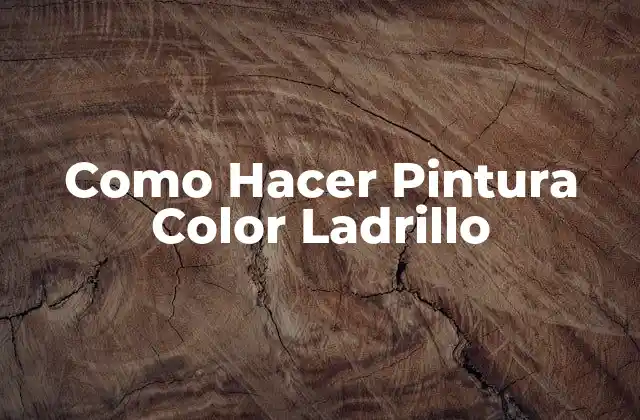 Como Hacer Pintura Color Ladrillo