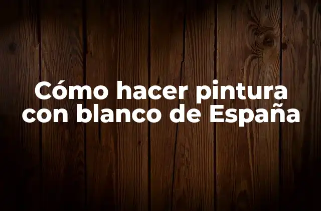 Cómo Hacer Pintura con Blanco de España