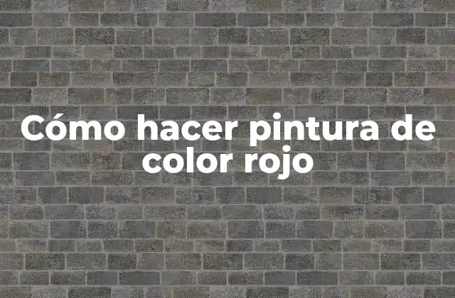 Cómo Hacer Pintura de Color Rojo