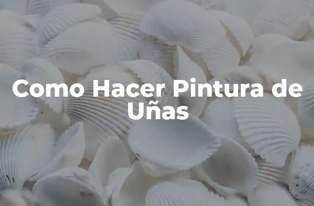 Como Hacer Pintura de Uñas