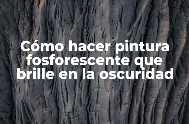 Cómo Hacer Pintura Fosforescente que Brille en la Oscuridad