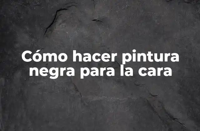Cómo Hacer Pintura Negra para la Cara