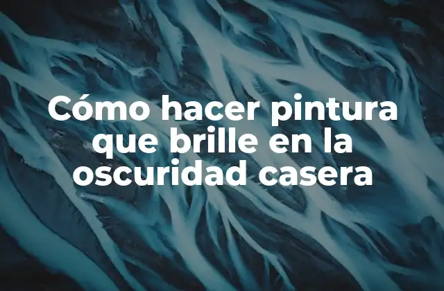 Cómo Hacer Pintura que Brille en la Oscuridad Casera 2 Cómo hacer pintura que brille en la oscuridad casera
