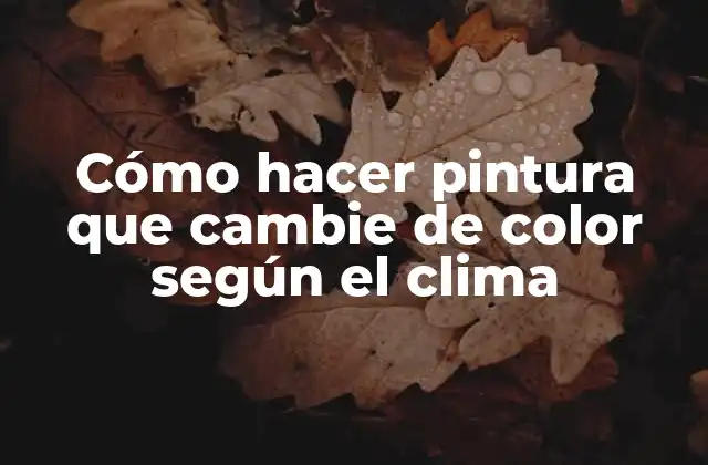 Cómo Hacer Pintura que Cambie de Color según el Clima