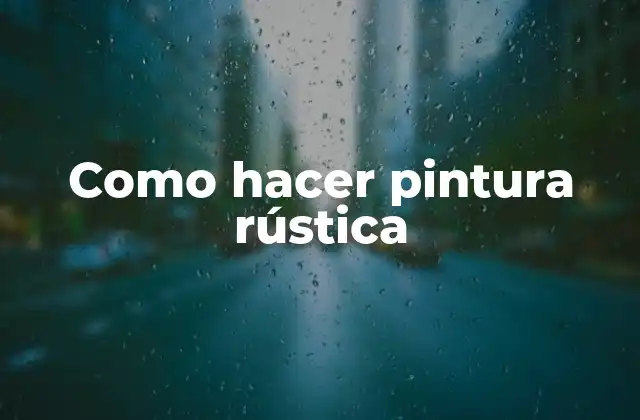 Como Hacer Pintura Rústica