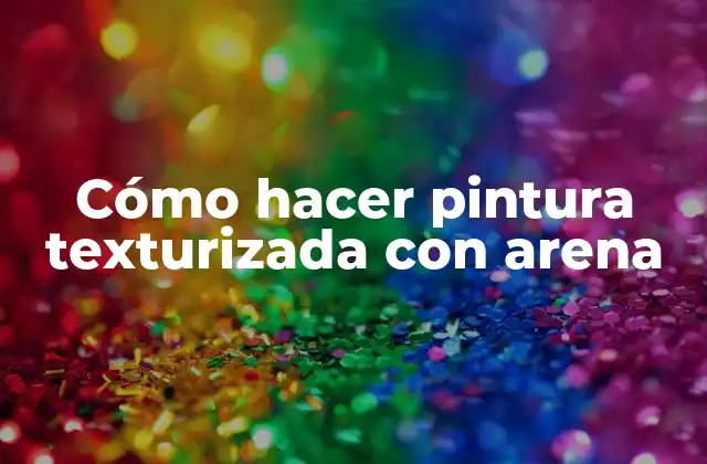 Cómo Hacer Pintura Texturizada con Arena