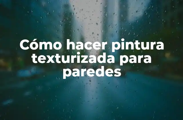 Cómo Hacer Pintura Texturizada para Paredes