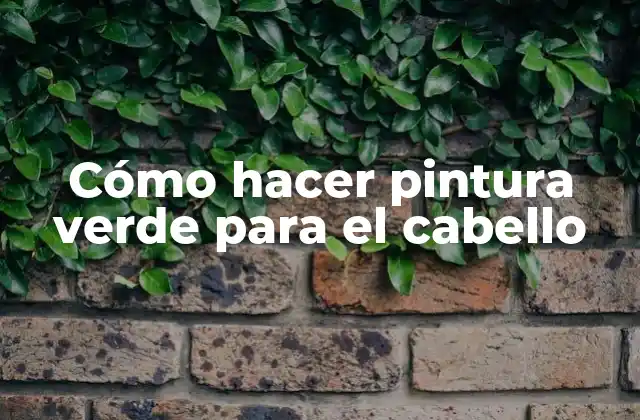 Cómo Hacer Pintura Verde para el Cabello