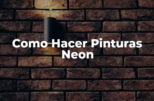 Como Hacer Pinturas Neon