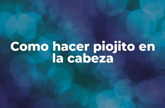 Como Hacer Piojito en la Cabeza