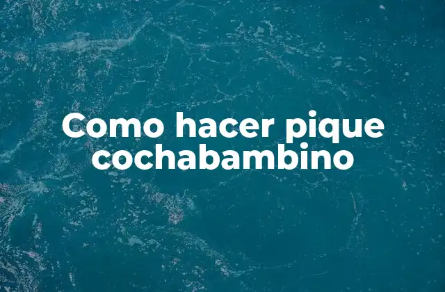 Como Hacer Pique Cochabambino 2 ¿Qué es el pique cochabambino?