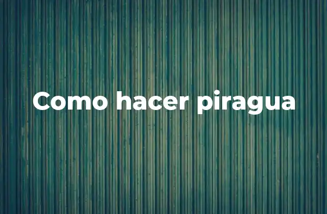 Como Hacer Piragua