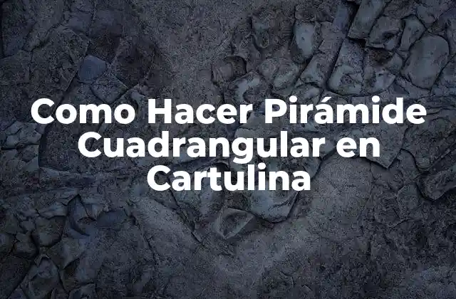 Como Hacer Pirámide Cuadrangular en Cartulina