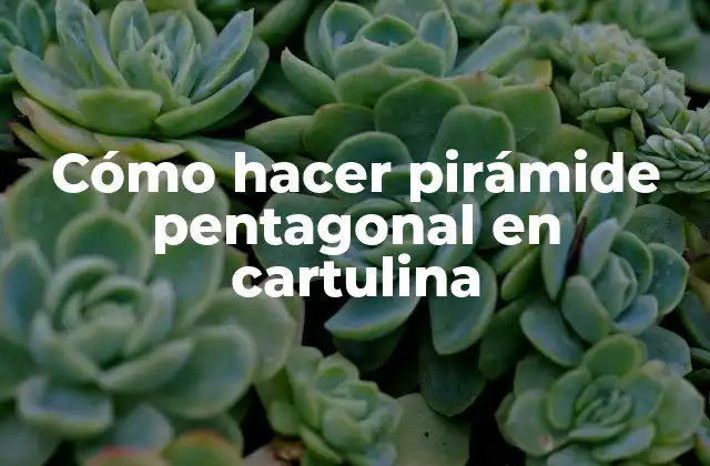 ¿Qué es una pirámide pentagonal en cartulina?
