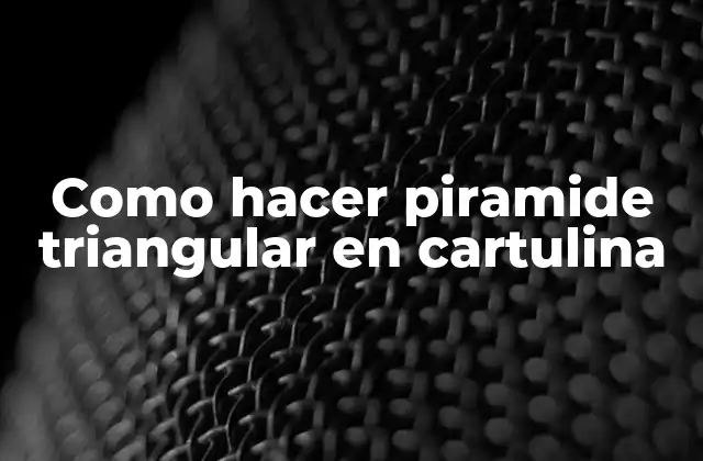 Como Hacer Piramide Triangular en Cartulina