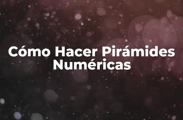 Cómo Hacer Pirámides Numéricas