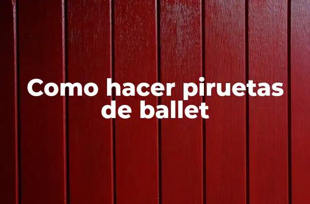 Como Hacer Piruetas de Ballet