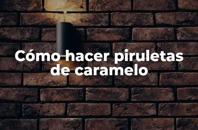 Cómo Hacer Piruletas de Caramelo