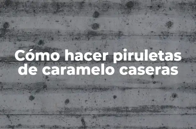 Cómo Hacer Piruletas de Caramelo Caseras