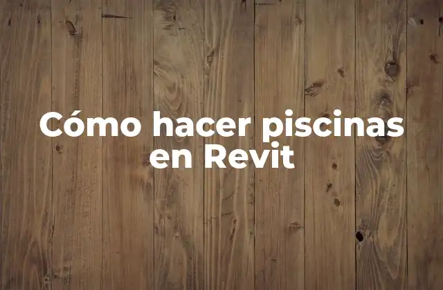 Cómo Hacer Piscinas en Revit
